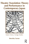 Image for Theatre translation theory and performance in contemporary Japan: native voices, foreign bodies