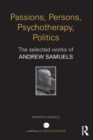 Image for Passions, persons, psychotherapy, politics: the selected works of Andrew Samuels