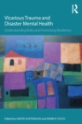 Image for Vicarious trauma and disaster mental health: understanding risks and promoting resilience