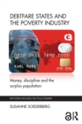 Image for Debtfare states and the poverty industry: money, discipline and the surplus population
