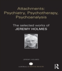Image for Attachments: psychiatry, psychotherapy, psychoanalysis : the selected works of Jeremy Holmes
