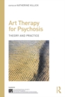 Image for Art Therapy for Psychosis: Theory and Practice