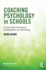 Image for Coaching psychology in schools: enhancing performance, development and wellbeing