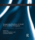 Image for Imagining Muslims in South Asia and the diaspora: secularism, religion, representations : 85