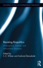 Image for Resisting biopolitics: philosophical, political, and performative strategies