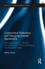 Image for Comparative federalism and intergovernmental agreements: analyzing Australia, Canada, Germany, South Africa, Switzerland and the United States