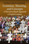 Image for Grammar, Meaning, and Concepts: A Discourse-Based Approach to English Grammar