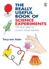 Image for The really useful book of science experiments: 100 easy ideas for primary school teachers