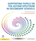 Image for Supporting pupils on the autism spectrum in secondary schools: a practical guide for teaching assistants