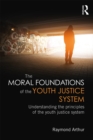 Image for The moral foundations of the youth justice system: understanding the principles of the youth justice system