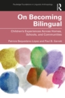 Image for On Becoming Bilingual: Children&#39;s Experiences Across Homes, Schools, and Communities