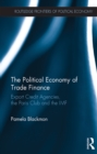 Image for The Political Economy of Trade Finance: Export Credit Agencies, the Paris Club and the IMF