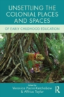 Image for Unsettling the colonial places and spaces of early childhood education