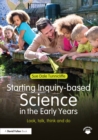 Image for Starting inquiry based science in the early years: look, talk, think and do
