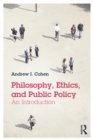 Image for Philosophy, ethics, and public policy: an introduction