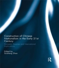 Image for Construction of Chinese nationalism in the early 21st century  : domestic sources and international implications