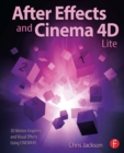 Image for After effects and Cinema 4D Lite: 3D motion graphics and visual effects using CINEWARE