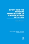 Image for Sport and the physical emancipation of English women, 1870-1914 : v. 8