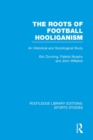 Image for The roots of football hooliganism: an historical and sociological study : v. 2