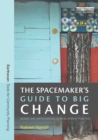 Image for The spacemaker&#39;s guide to big change: design and improvisation in development practice