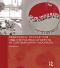 Image for Democracy, corruption and the politics of spirits in contemporary Indonesia