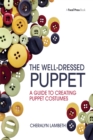 Image for The well-dressed puppet: a guide to creating puppet costumes