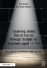 Image for Learning about social issues through scripts for learners aged 11-16: tried and tested projects for teachers