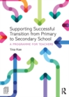 Image for Supporting successful transition from primary to secondary school: a programme for teachers
