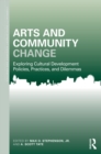 Image for Arts and community change: exploring cultural development policies, practices, and dilemmas