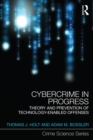 Image for Cybercrime in progress: theory and prevention of technology-enabled offenses