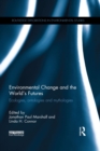 Image for Environmental change and the world&#39;s futures: ecologies, ontologies and mythologies
