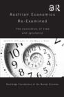 Image for Austrian economics re-examined: the economics of time and ignorance