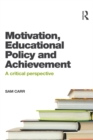 Image for Motivation, educational policy, and achievement: a critical perspective