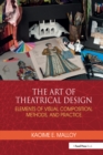 Image for The art of theatrical design: elements of visual compositions, methods, and practice