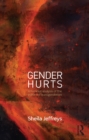Image for Gender hurts: a feminist analysis of the politics of transgenderism