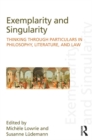 Image for Exemplarity and singularity: thinking through particulars in philosophy, literature, and law