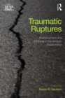 Image for Traumatic ruptures: abandonment and betrayal in the analytic relationship : Vol. 64