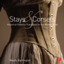 Image for Stays and corsets: historical patterns translated for the modern body