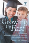 Image for Growing up fast: re-visioning adolescent mothers&#39; transitions to young adulthood
