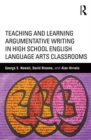 Image for Teaching and learning argumentative writing in high school English language arts classrooms