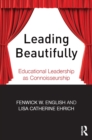 Image for Leading beautifully: educational leadership as connoisseurship