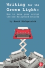 Image for Writing for the green light: how to make your script the one Hollywood notices