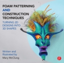 Image for Foam patterning and construction techniques: turning 2D designs into 3D shapes