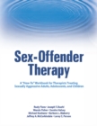 Image for Sex-offender therapy: a &#39;how-to&#39; workbook for therapist&#39;s treating sexually aggressive adults, adolescents and children