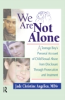 Image for We are not alone: a teenage boy&#39;s personal account of sexual abuse from disclosure through prosecution and treatment