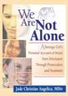 Image for We are not alone: a teenage girl&#39;s personal account of incest from disclosure through prosecution and treatment