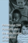 Image for Pathological child psychiatry and the medicalization of childhood