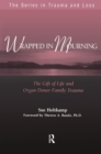 Image for Wrapped in mourning: the gift of life and donor family trauma