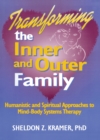 Image for Transforming the inner and outer family: humanistic and spiritual approaches to mind-body systems therapy