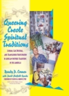Image for Queering creole spiritual traditions: lesbian, gay, bisexual, and transgender participation in African-inspired traditions in the Americas
